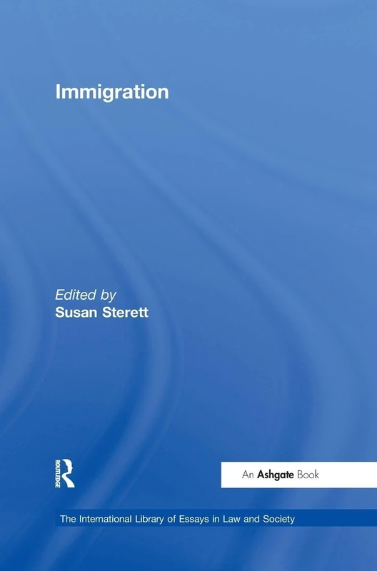 Routledge Immigration - International Library of Essays in Law