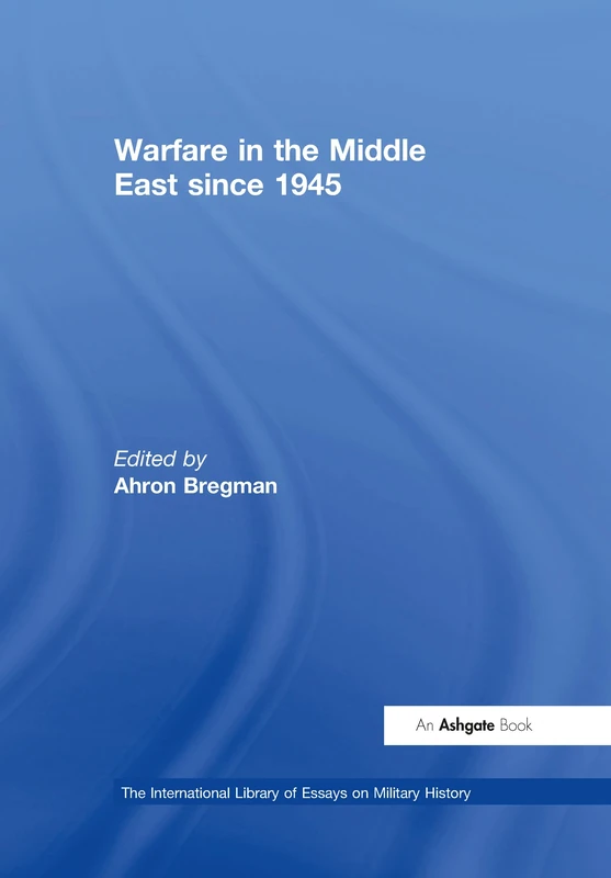 Warfare in the Middle East since 1945 (The International Library of Essays on Military History)