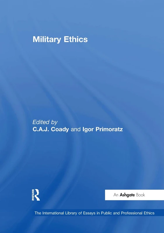 Military Ethics (The International Library of Essays in Public and Professional Ethics)