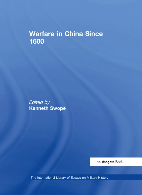Warfare in China Since 1600 (The International Library of Essays on Military History)
