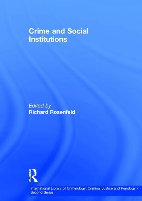 Crime and Social Institutions (International Library of Criminology, Criminal Justice and Penology - Second Series)