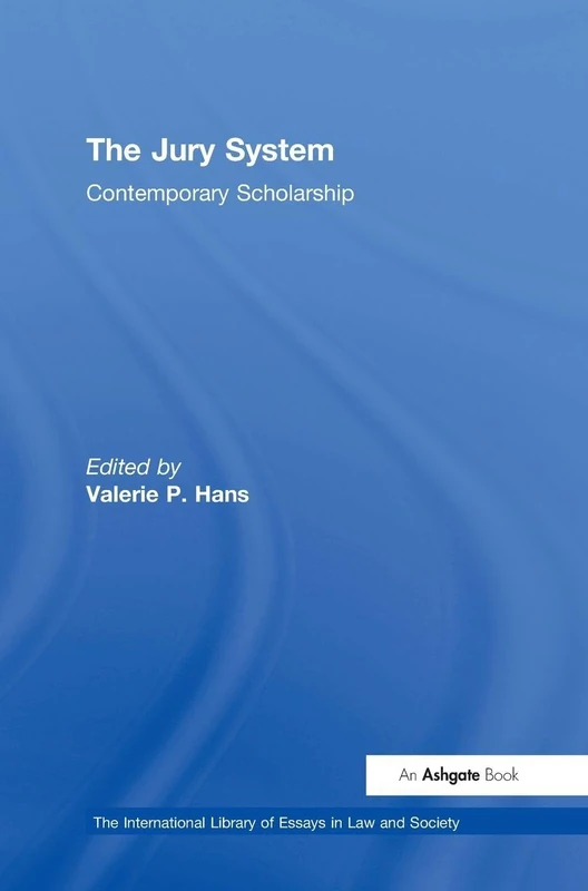 The Jury System: Contemporary Scholarship (The International Library of Essays in Law and Society)