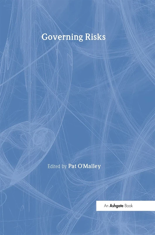 Governing Risks (The International Library of Essays in Law and Society)