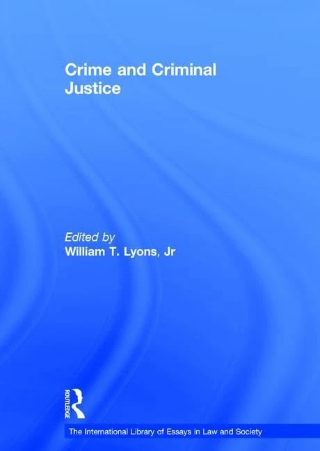 Crime and Criminal Justice (The International Library of Essays in Law and Society)