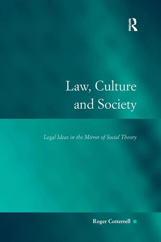 Law, Culture and Society: Legal Ideas in the Mirror of Social Theory (Law, Justice, and Power)