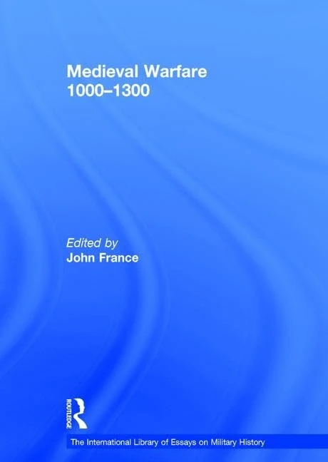 Medieval Warfare 1000–1300 (The International Library of Essays on Military History)