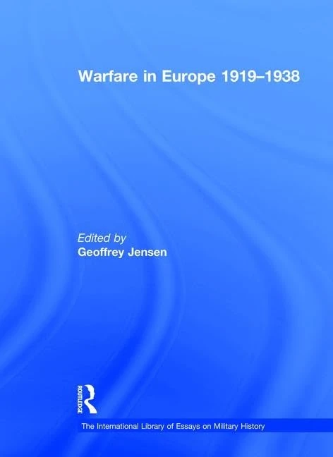 Warfare in Europe 1919–1938 (The International Library of Essays on Military History)