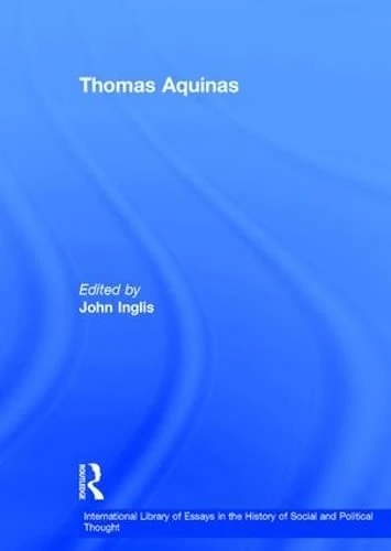 Thomas Aquinas (International Library of Essays in the History of Social and Political Thought)