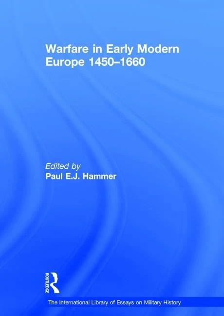 Warfare in Early Modern Europe 1450–1660 (The International Library of Essays on Military History)