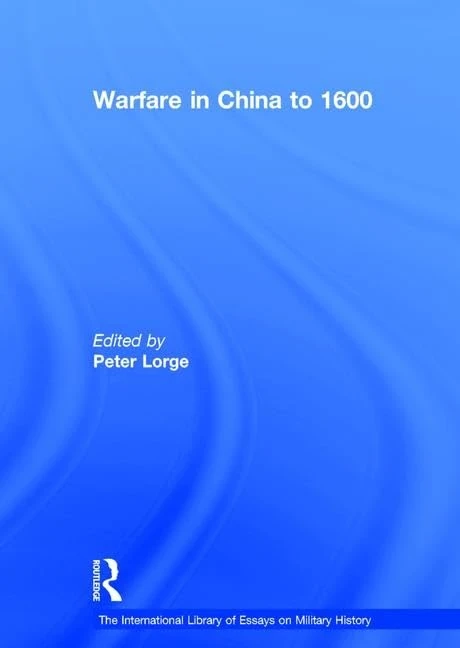 Warfare in China to 1600 (The International Library of Essays on Military History)