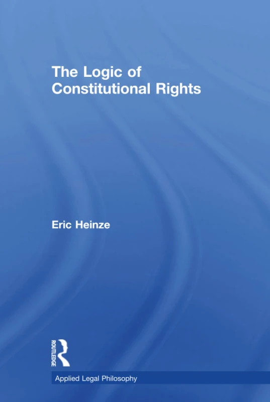 The Logic of Constitutional Rights (Applied Legal Philosophy)