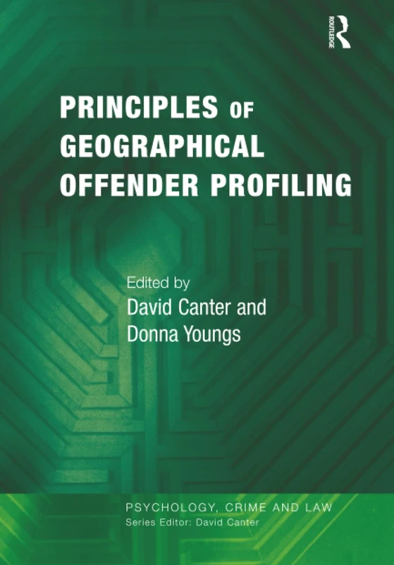 Principles of Geographical Offender Profiling (Psychology, Crime and Law)