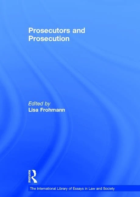 Prosecutors and Prosecution (The International Library of Essays in Law and Society)
