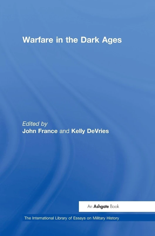 Warfare in the Dark Ages (The International Library of Essays on Military History)