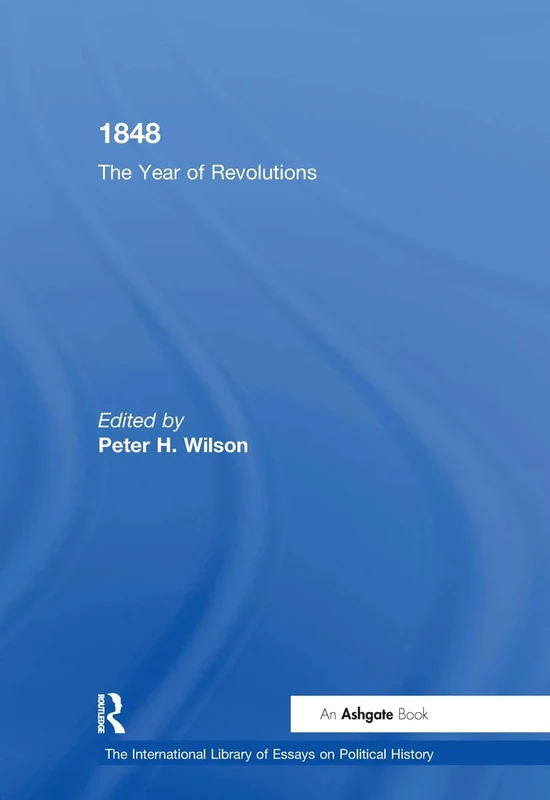 1848: The Year of Revolutions (The International Library of Essays on Political History)
