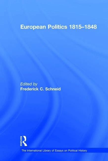 European Politics 1815–1848 (The International Library of Essays on Political History)