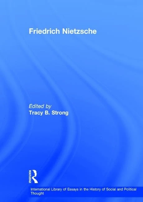 Friedrich Nietzsche (International Library of Essays in the History of Social and Political Thought)