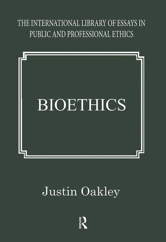 Bioethics (The International Library of Essays in Public and Professional Ethics)