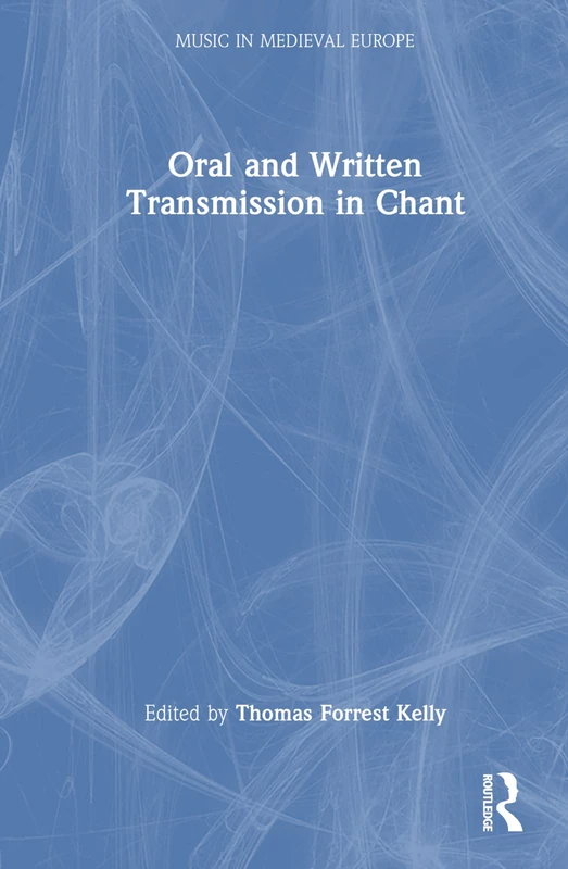 Oral and Written Transmission in Chant (Music in Medieval Europe)
