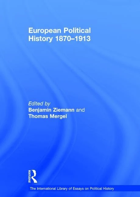 European Political History 1870–1913 (The International Library of Essays on Political History)