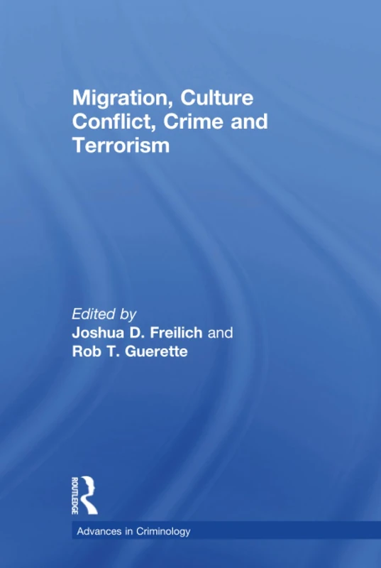 Migration, Culture Conflict, Crime and Terrorism (New Advances in Crime and Social Harm)