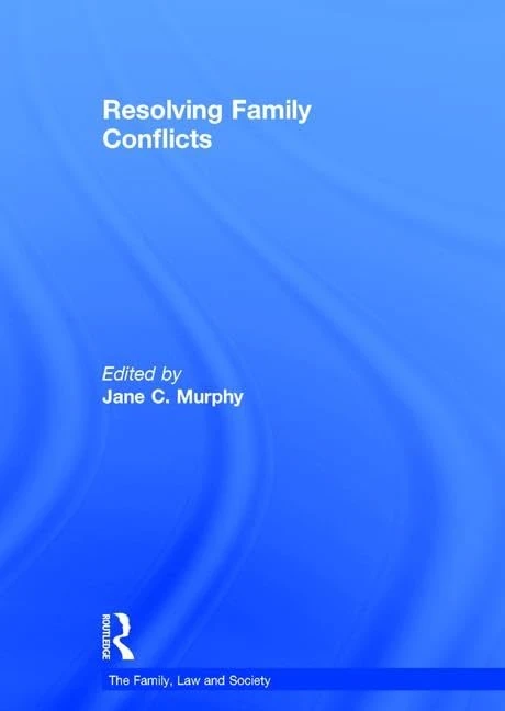 Resolving Family Conflicts (The Family, Law and Society)