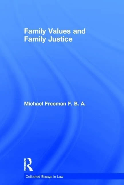 Family Values and Family Justice (Collected Essays in Law)