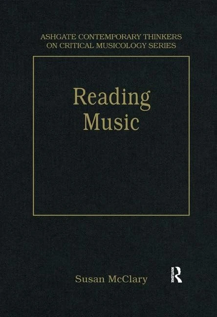 Reading Music: Selected Essays (Ashgate Contemporary Thinkers on Critical Musicology Series)