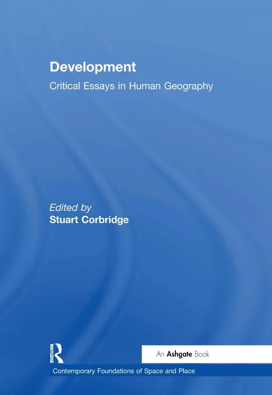 Development: Critical Essays in Human Geography (Contemporary Foundations of Space and Place)