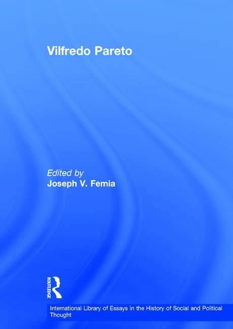 Vilfredo Pareto: Beyond Disciplinary Boundaries (International Library of Essays in the History of Social and Political Thought)