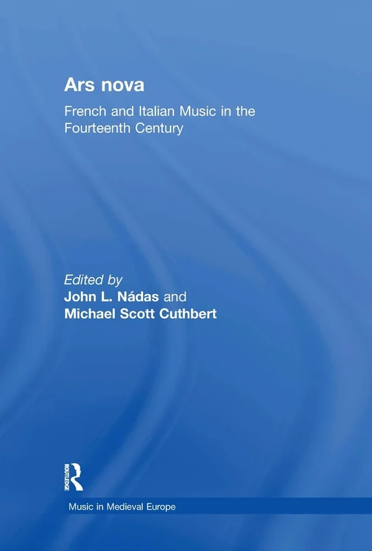 Ars nova: French and Italian Music in the Fourteenth Century (Music in Medieval Europe)