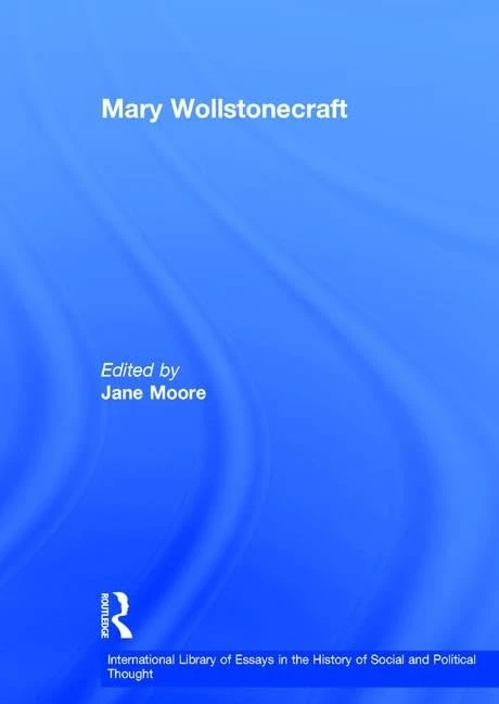 Mary Wollstonecraft (International Library of Essays in the History of Social and Political Thought)