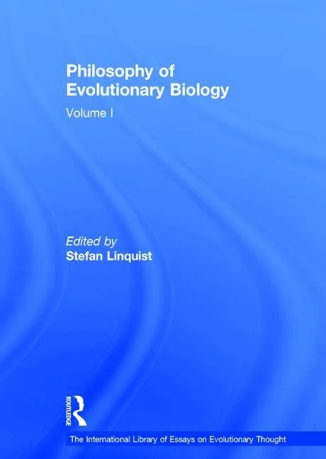 Philosophy of Evolutionary Biology: Volume I (The International Library of Essays on Evolutionary Thought)