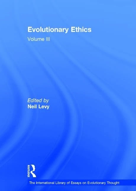 Evolutionary Ethics: Volume III (The International Library of Essays on Evolutionary Thought)