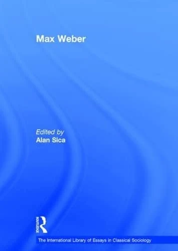 Max Weber (The International Library of Essays in Classical Sociology)
