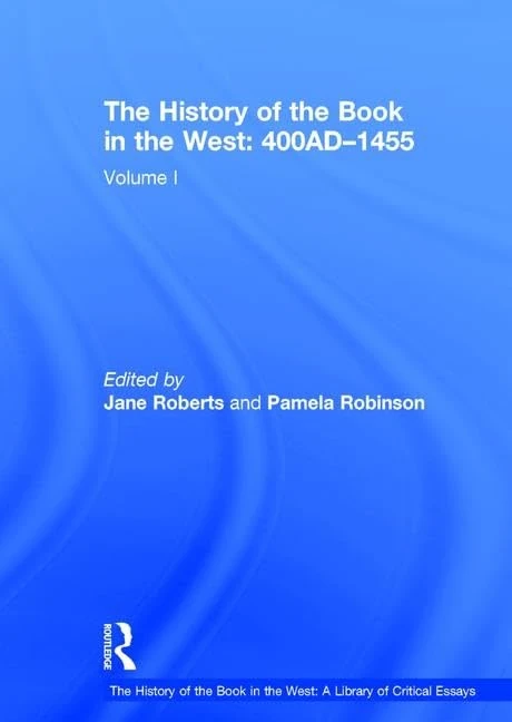 The History of the Book in the West: 400AD–1455: Volume I: 1 (The History of the Book in the West: A Library of Critical Essays)