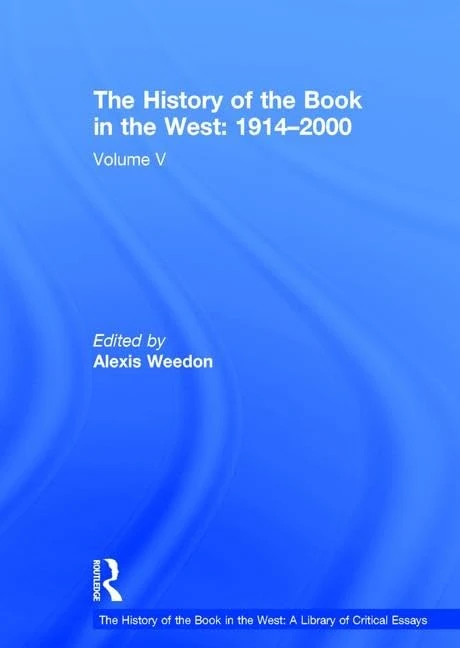The History of the Book in the West: 19142000: Volume V (The History of the Book in the West: A Library of Critical Essays)