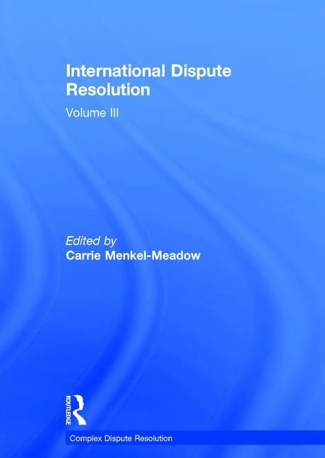 International Dispute Resolution: Volume III (Complex Dispute Resolution)