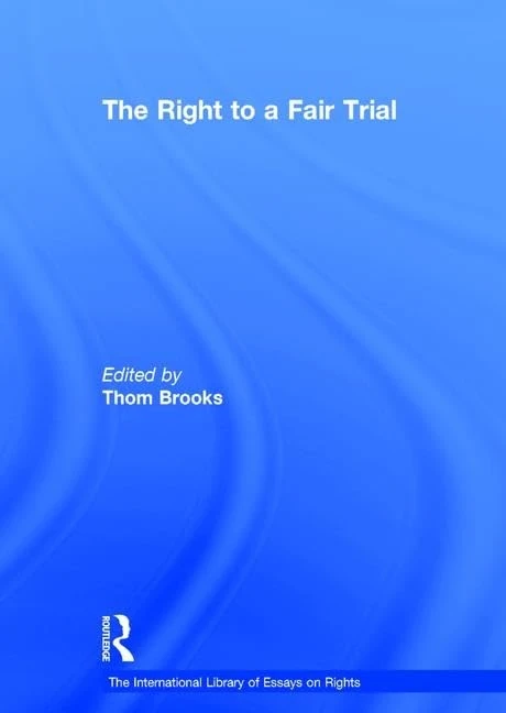 The Right to a Fair Trial (The International Library of Essays on Rights)