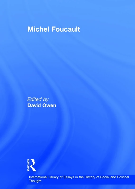 Michel Foucault (International Library of Essays in the History of Social and Political Thought)