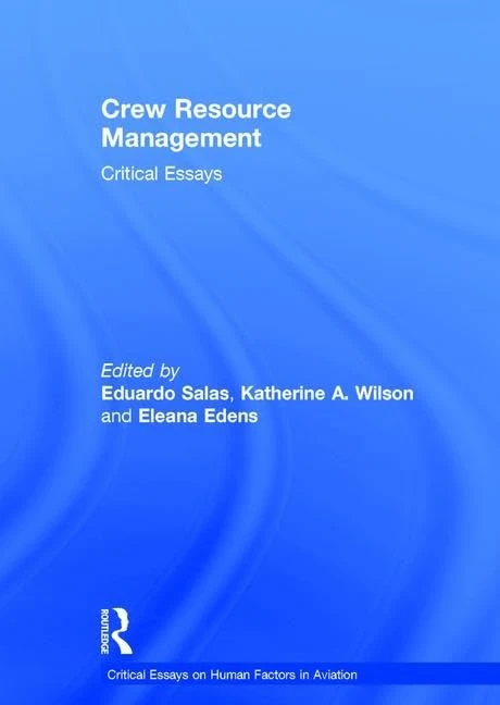 Crew Resource Management: Critical Essays (Critical Essays on Human Factors in Aviation)