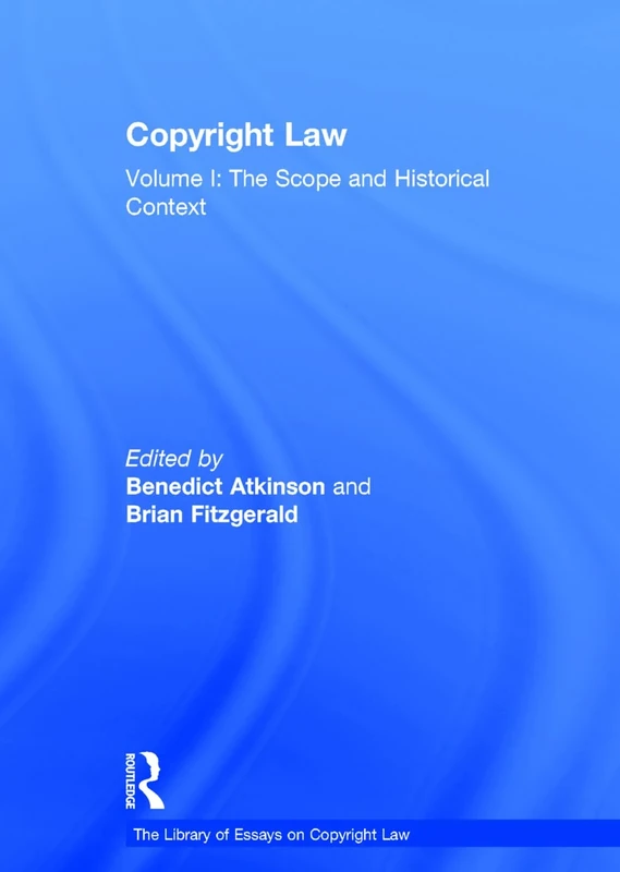 Copyright Law: Volume I: The Scope and Historical Context: 1 (The Library of Essays on Copyright Law)