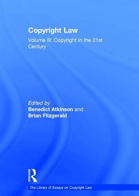 Copyright Law: Volume III: Copyright in the 21st Century: 3 (The Library of Essays on Copyright Law)