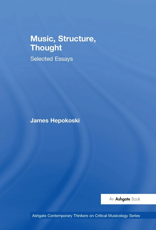 Music, Structure, Thought: Selected Essays: Selected Essays (Ashgate Contemporary Thinkers on Critical Musicology Series)