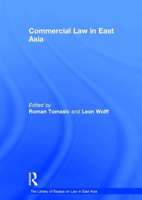 Commercial Law in East Asia (The Library of Essays on Law in East Asia)
