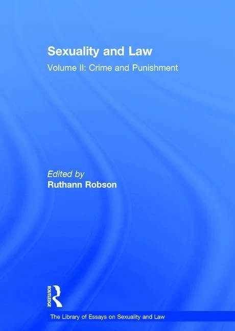 Sexuality and Law: Volume II: Crime and Punishment: 2 (The Library of Essays on Sexuality and Law)