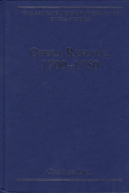 Opera Remade, 17001750 (The Ashgate Library of Essays in Opera Studies)