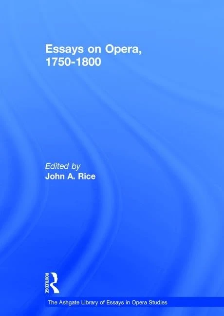 Essays on Opera, 1750-1800 (The Ashgate Library of Essays in Opera Studies)