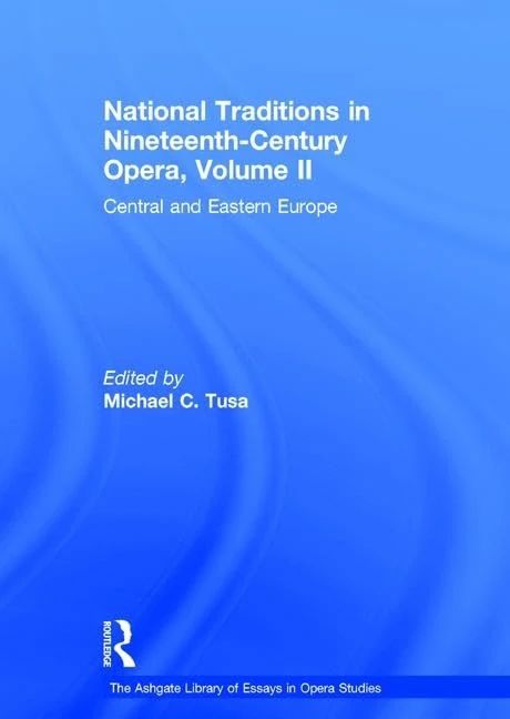 National Traditions in Nineteenth-Century Opera, Volume II: Central and Eastern Europe: 2 (The Ashgate Library of Essays in Opera Studies)