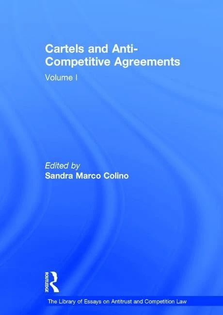 Cartels and Anti-Competitive Agreements: Volume I: 1 (The Library of Essays on Antitrust and Competition Law)